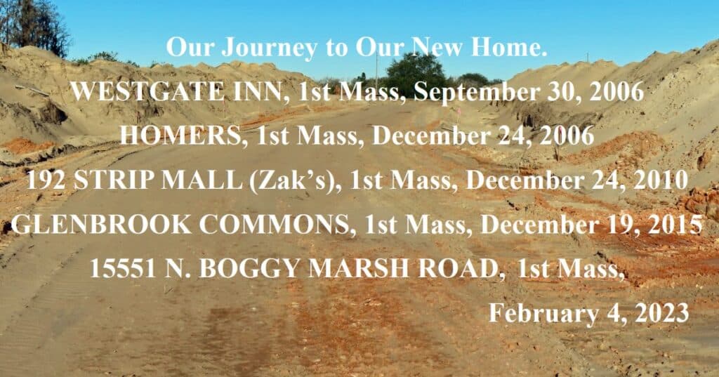 Construction Image with Text: Our Journey to Our New Home. Westgate Inn, 1st Mass, September 30, 2006; Homers, 1st Mass, December 24, 2006; 192 Strip Mall (Zak's), 1st Mass, December 24, 2010; Glenbrook Commons, 1st Mass, December 19, 2015; 15551 N. Boggy Marsh Road, 1st Mass, February 4, 2023.